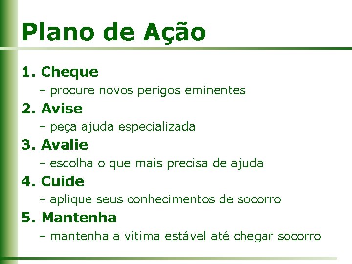 Plano de Ação 1. Cheque – procure novos perigos eminentes 2. Avise – peça