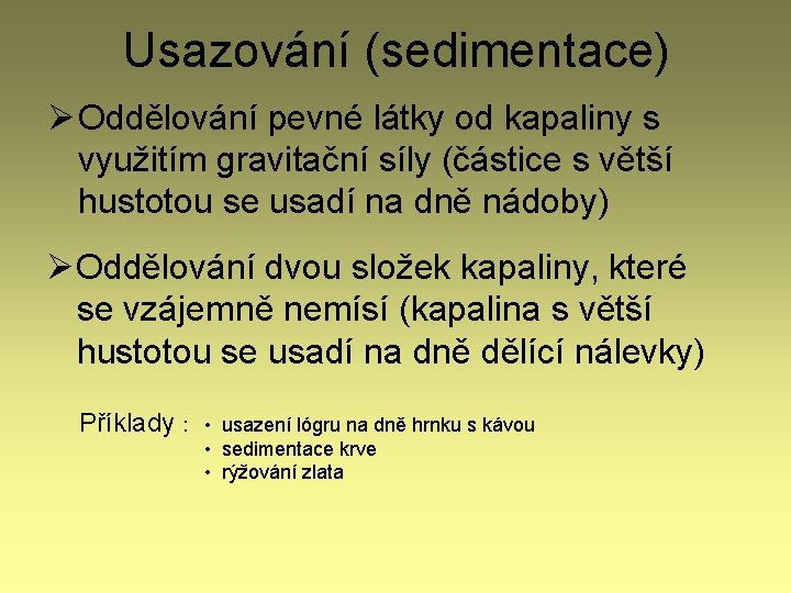 Usazování (sedimentace) Ø Oddělování pevné látky od kapaliny s využitím gravitační síly (částice s