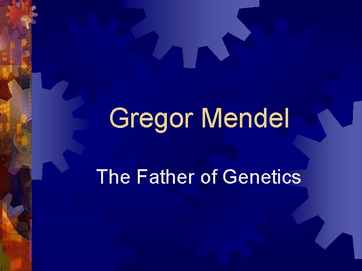 Gregor Mendel The Father of Genetics 