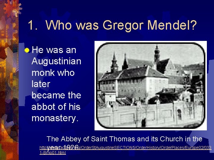 1. Who was Gregor Mendel? ® He was an Augustinian monk who later became