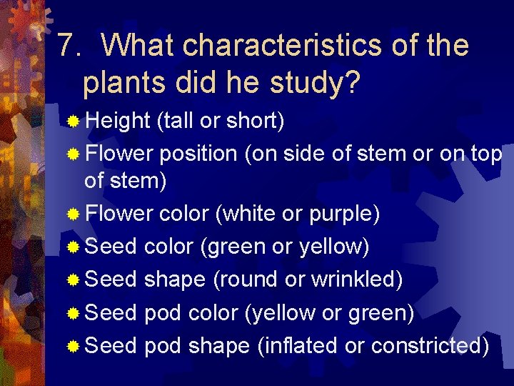 7. What characteristics of the plants did he study? ® Height (tall or short)