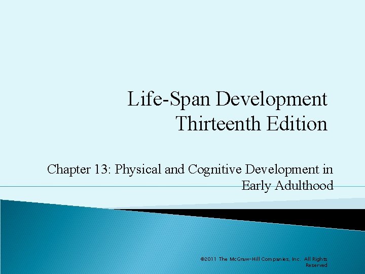 Life-Span Development Thirteenth Edition Chapter 13: Physical and Cognitive Development in Early Adulthood ©