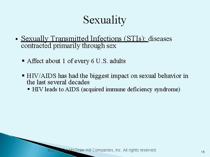 Sexuality § Sexually Transmitted Infections (STIs): diseases contracted primarily through sex § Affect about