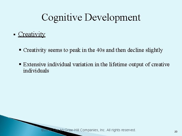 Cognitive Development § Creativity seems to peak in the 40 s and then decline