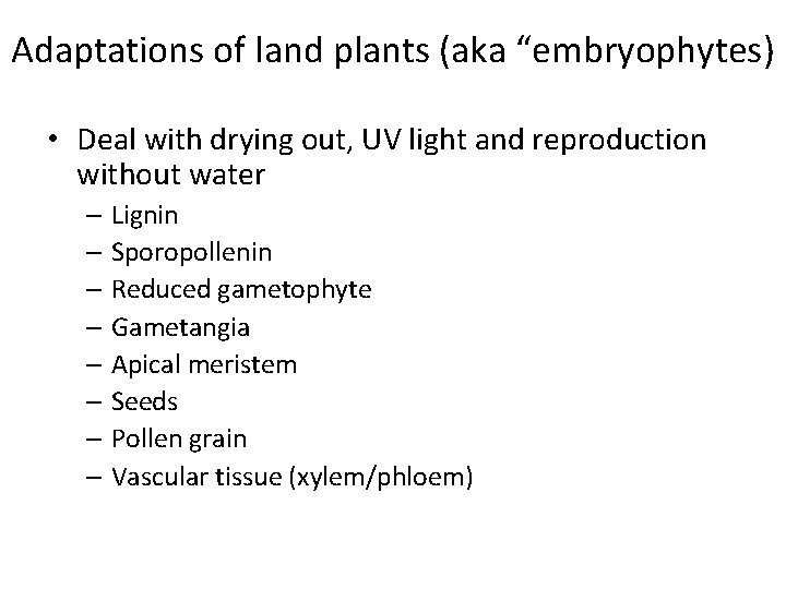 Adaptations of land plants (aka “embryophytes) • Deal with drying out, UV light and