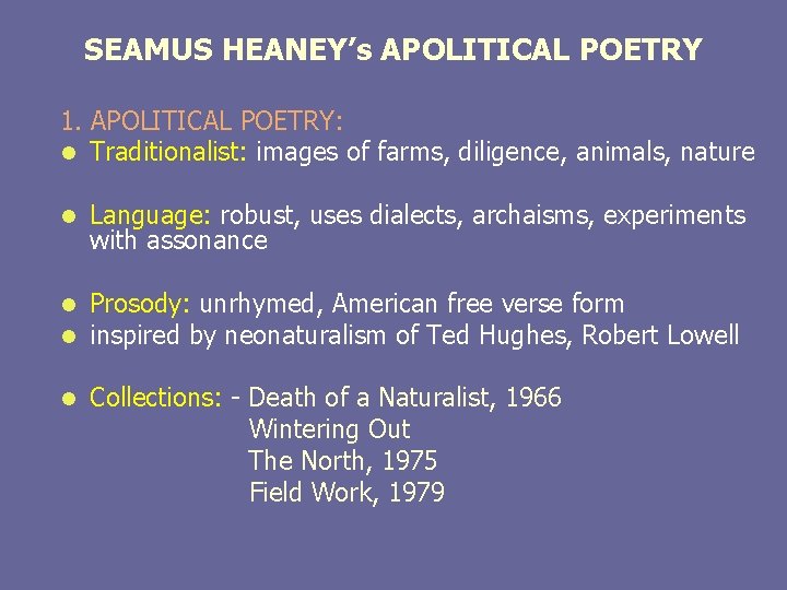 SEAMUS HEANEY’s APOLITICAL POETRY 1. APOLITICAL POETRY: l Traditionalist: images of farms, diligence, animals,