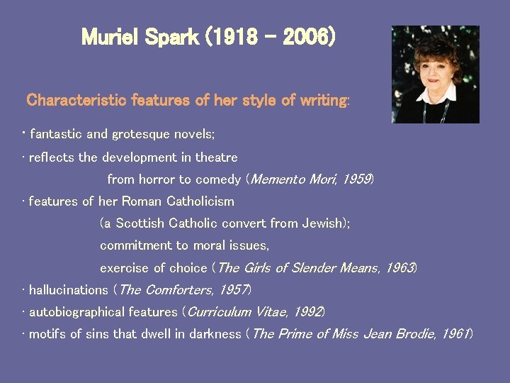 Muriel Spark (1918 – 2006) Characteristic features of her style of writing: • fantastic
