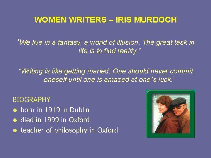 WOMEN WRITERS – IRIS MURDOCH “We live in a fantasy, a world of illusion.