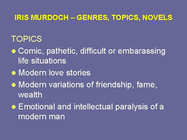 IRIS MURDOCH – GENRES, TOPICS, NOVELS TOPICS l Comic, pathetic, difficult or embarassing life