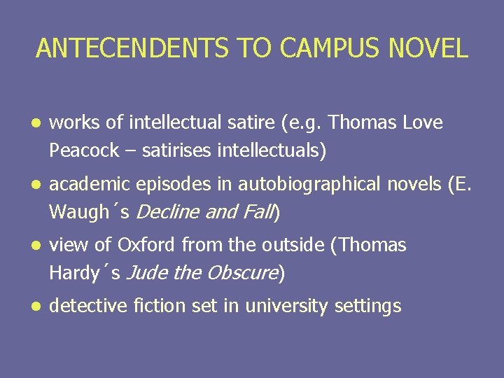 ANTECENDENTS TO CAMPUS NOVEL l works of intellectual satire (e. g. Thomas Love Peacock