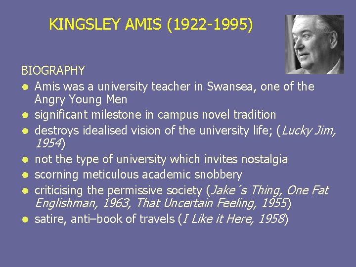 KINGSLEY AMIS (1922 -1995) BIOGRAPHY l Amis was a university teacher in Swansea, one