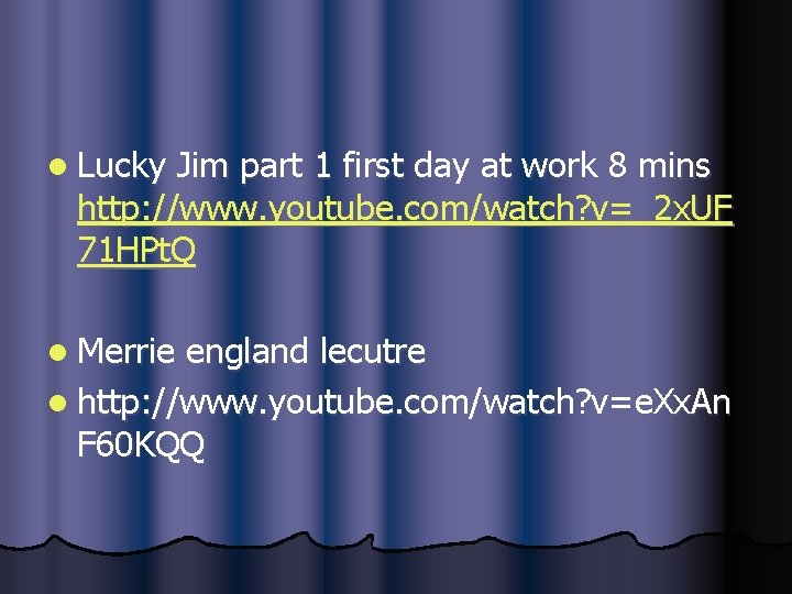 l Lucky Jim part 1 first day at work 8 mins http: //www. youtube.