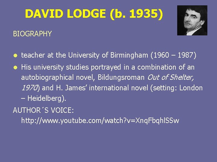 DAVID LODGE (b. 1935) BIOGRAPHY l teacher at the University of Birmingham (1960 –