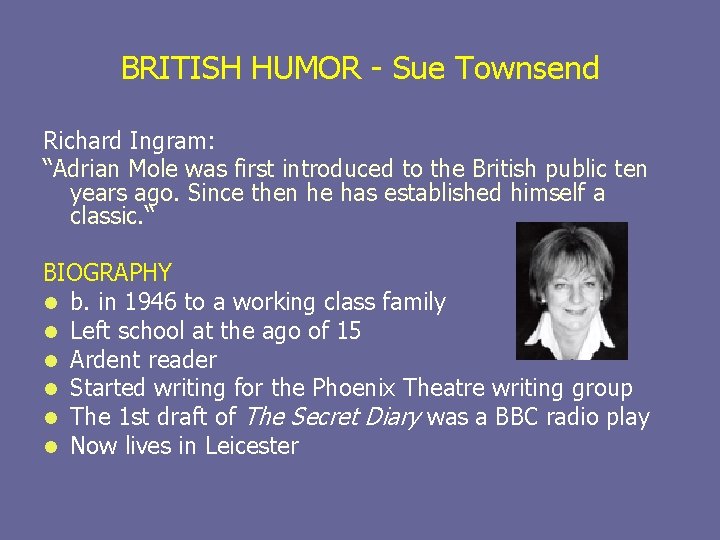 BRITISH HUMOR - Sue Townsend Richard Ingram: “Adrian Mole was first introduced to the