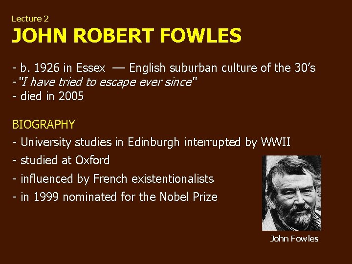 Lecture 2 JOHN ROBERT FOWLES - b. 1926 in Essex –– English suburban culture