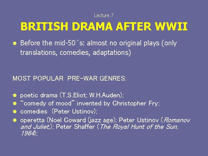  BRITISH DRAMA AFTER WWII Lecture 7 l Before the mid-50´s: almost no original