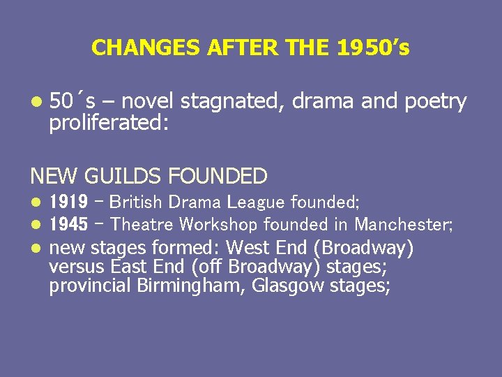 CHANGES AFTER THE 1950’s l 50´s – novel stagnated, drama and poetry proliferated: NEW