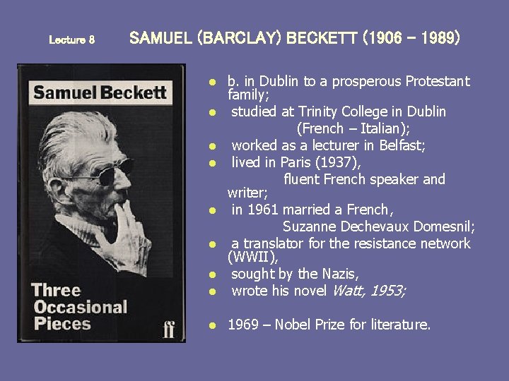 Lecture 8 SAMUEL (BARCLAY) BECKETT (1906 - 1989) b. in Dublin to a prosperous