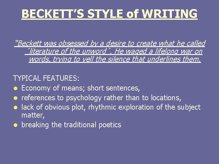 BECKETT’S STYLE of WRITING “Beckett was obsessed by a desire to create what he