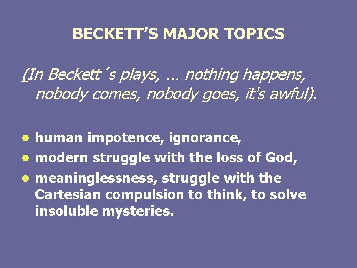 BECKETT’S MAJOR TOPICS (In Beckett´s plays, . . . nothing happens, nobody comes, nobody