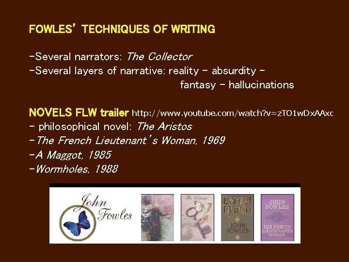 FOWLES’ TECHNIQUES OF WRITING -Several narrators: The Collector -Several layers of narrative: reality –