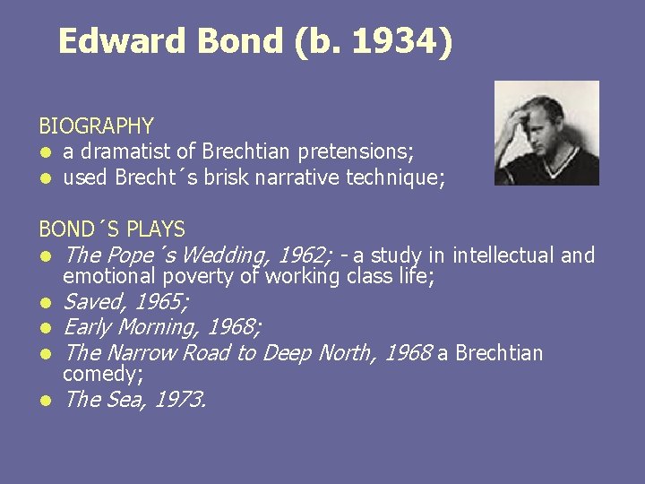 Edward Bond (b. 1934) BIOGRAPHY l a dramatist of Brechtian pretensions; l used Brecht´s