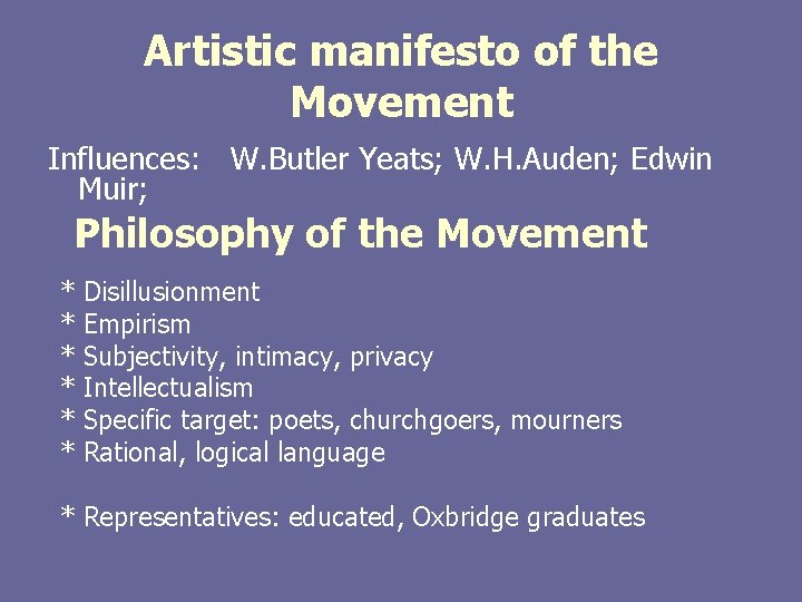 Artistic manifesto of the Movement Influences: W. Butler Yeats; W. H. Auden; Edwin Muir;