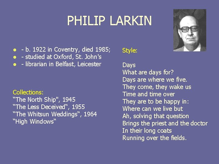 PHILIP LARKIN l l l - b. 1922 in Coventry, died 1985; - studied