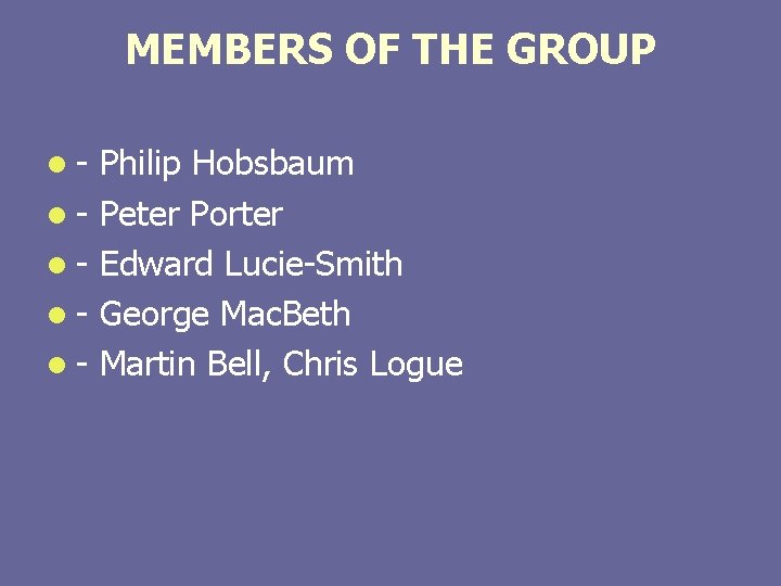 MEMBERS OF THE GROUP l - Philip Hobsbaum l - Peter Porter l -