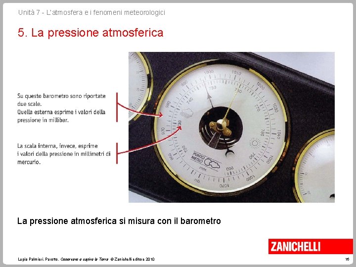 Unità 7 - L’atmosfera e i fenomeni meteorologici 5. La pressione atmosferica si misura Unità 7 - L’atmosfera e i fenomeni meteorologici 5. La pressione atmosferica si misura
