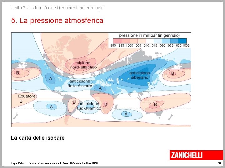 Unità 7 - L’atmosfera e i fenomeni meteorologici 5. La pressione atmosferica La carta Unità 7 - L’atmosfera e i fenomeni meteorologici 5. La pressione atmosferica La carta