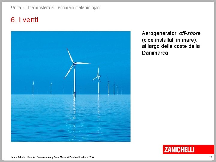 Unità 7 - L’atmosfera e i fenomeni meteorologici 6. I venti Aerogeneratori off-shore (cioè Unità 7 - L’atmosfera e i fenomeni meteorologici 6. I venti Aerogeneratori off-shore (cioè