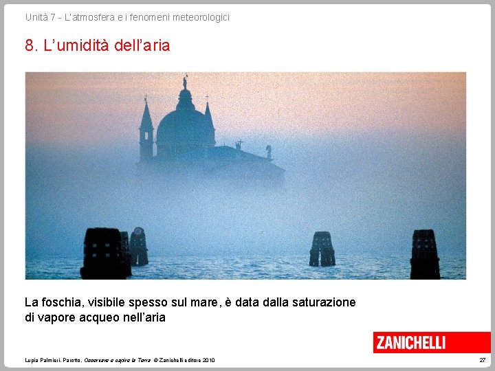 Unità 7 - L’atmosfera e i fenomeni meteorologici 8. L’umidità dell’aria La foschia, visibile Unità 7 - L’atmosfera e i fenomeni meteorologici 8. L’umidità dell’aria La foschia, visibile