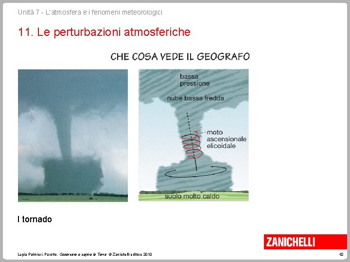 Unità 7 - L’atmosfera e i fenomeni meteorologici 11. Le perturbazioni atmosferiche I tornado Unità 7 - L’atmosfera e i fenomeni meteorologici 11. Le perturbazioni atmosferiche I tornado