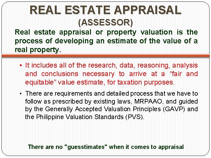 REAL ESTATE APPRAISAL (ASSESSOR) Real estate appraisal or property valuation is the process of