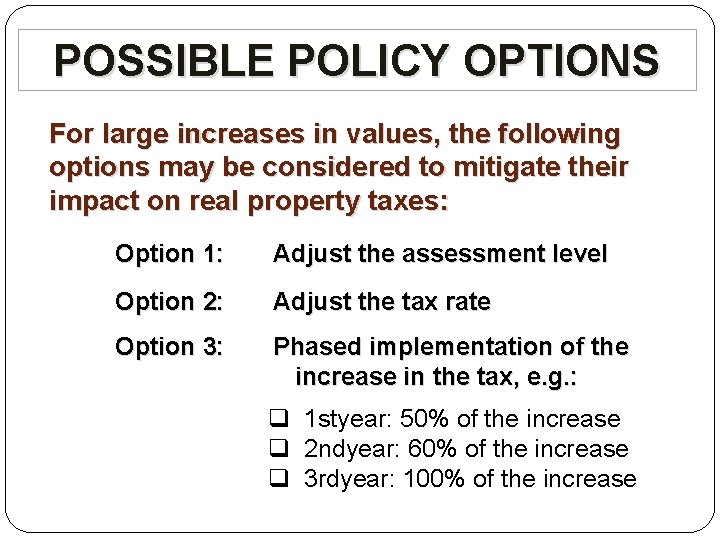 POSSIBLE POLICY OPTIONS For large increases in values, the following options may be considered