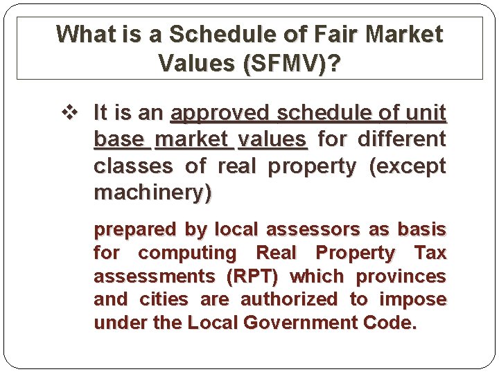 What is a Schedule of Fair Market Values (SFMV)? v It is an approved