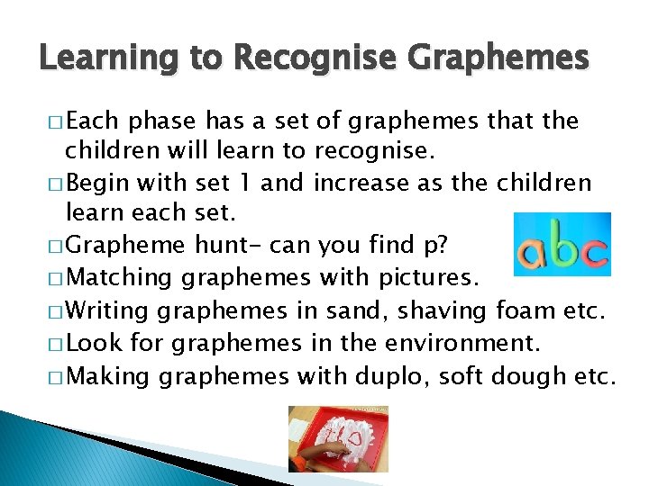 Learning to Recognise Graphemes � Each phase has a set of graphemes that the