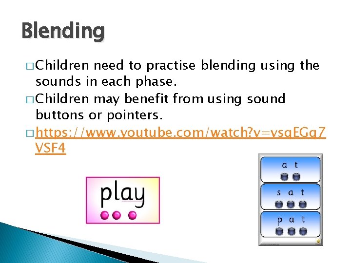 Blending � Children need to practise blending using the sounds in each phase. �