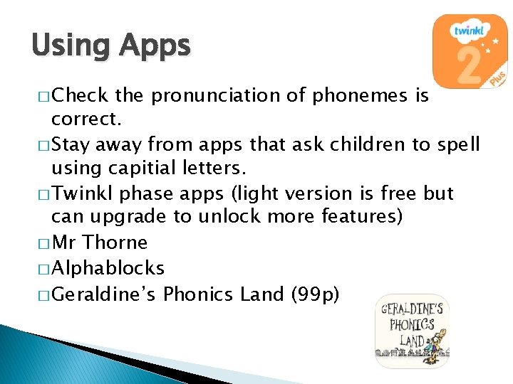 Using Apps � Check the pronunciation of phonemes is correct. � Stay away from