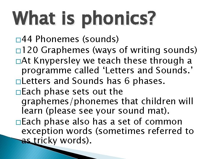 What is phonics? � 44 Phonemes (sounds) � 120 Graphemes (ways of writing sounds)