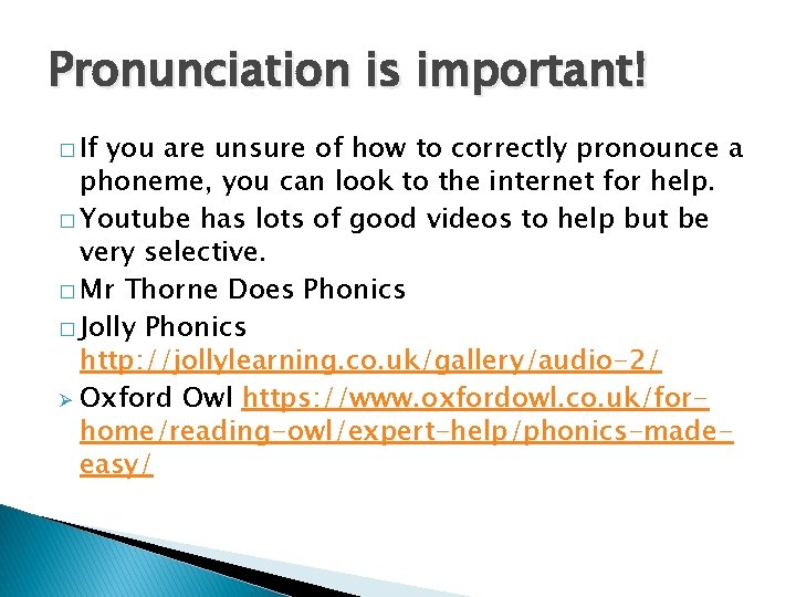 Pronunciation is important! � If you are unsure of how to correctly pronounce a