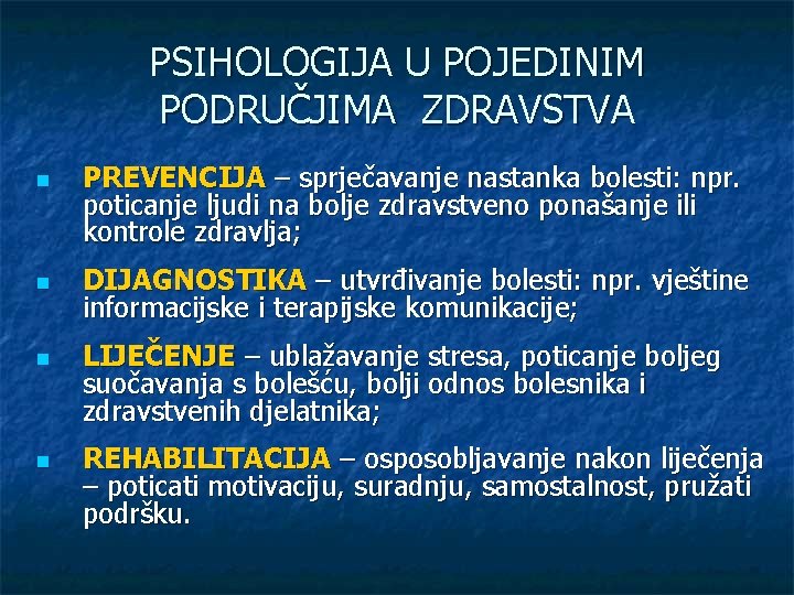 PSIHOLOGIJA U POJEDINIM PODRUČJIMA ZDRAVSTVA n n PREVENCIJA – sprječavanje nastanka bolesti: npr. poticanje