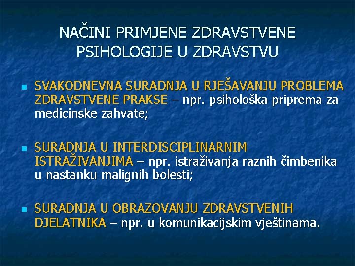 NAČINI PRIMJENE ZDRAVSTVENE PSIHOLOGIJE U ZDRAVSTVU n n n SVAKODNEVNA SURADNJA U RJEŠAVANJU PROBLEMA