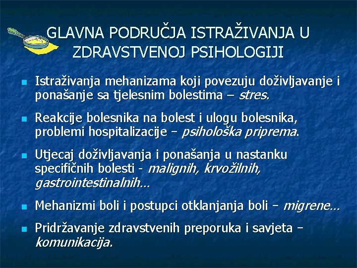 GLAVNA PODRUČJA ISTRAŽIVANJA U ZDRAVSTVENOJ PSIHOLOGIJI n n n Istraživanja mehanizama koji povezuju doživljavanje