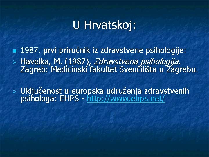 U Hrvatskoj: n Ø Ø 1987. prvi priručnik iz zdravstvene psihologije: Havelka, M. (1987),