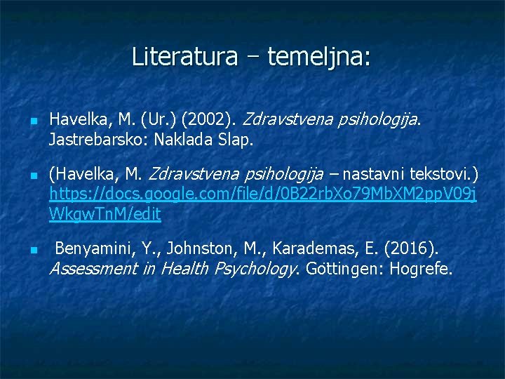 Literatura – temeljna: n n n Havelka, M. (Ur. ) (2002). Zdravstvena psihologija. Jastrebarsko:
