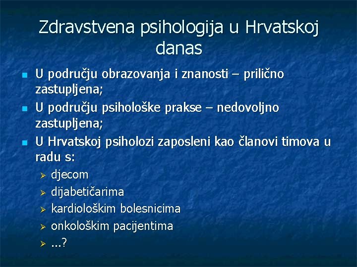 Zdravstvena psihologija u Hrvatskoj danas n n n U području obrazovanja i znanosti –