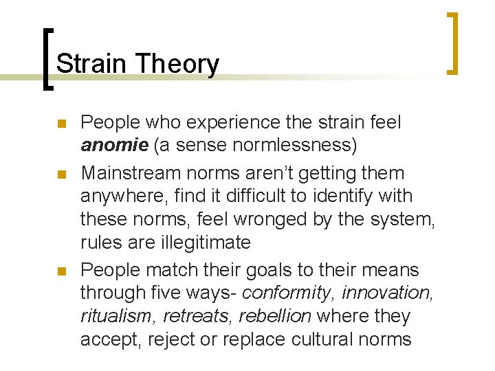 Strain Theory n n n People who experience the strain feel anomie (a sense