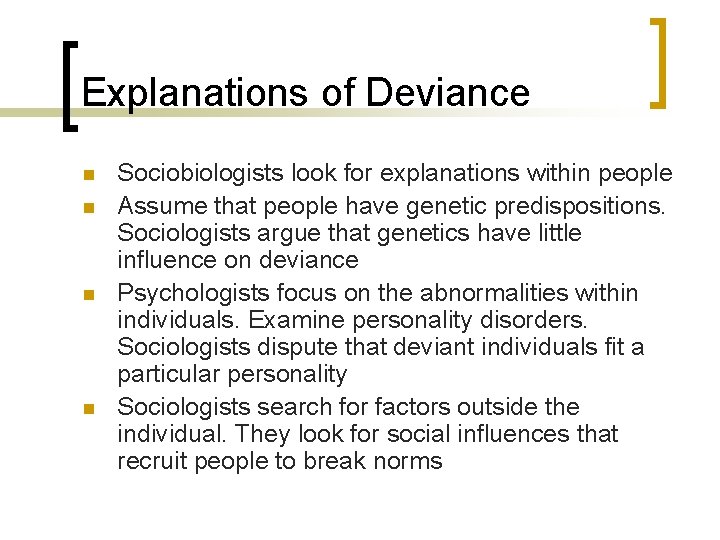 Explanations of Deviance n n Sociobiologists look for explanations within people Assume that people